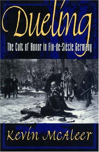 Dueling; The Cult Of Honor In Findesiecle Germany,New