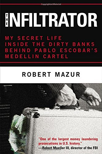 The Infiltrator: My Secret Life Inside The Dirty Banks Behind Pablo Escobar'S Medelln Cartel,New
