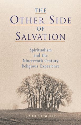 The Other Side of Salvation: Spiritualism and the NineteenthCentury Religious Experience,Used