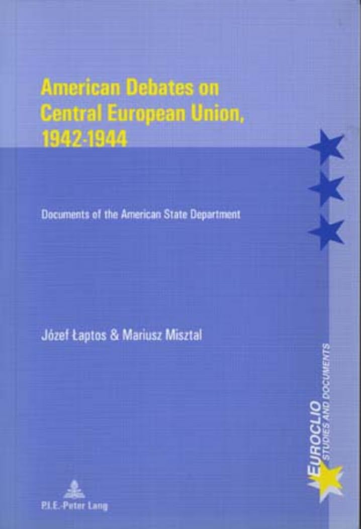 American Debates On Central European Union, 19421944: Documents Of The American State Department (Euroclio)