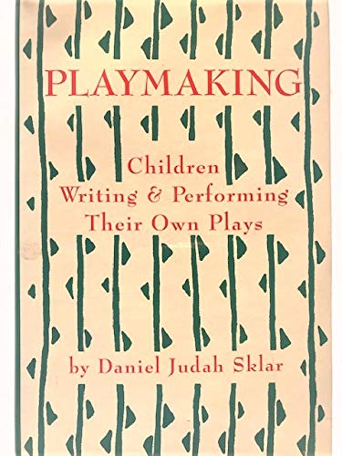 Playmaking: Children Writing and Performing Their Own Plays,Used