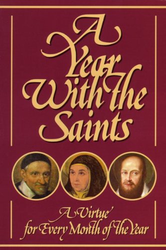 A Year With The Saints: Twelve Christian Virtues in the Lives and Writings of the Saints,New