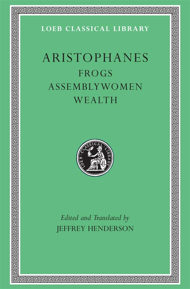 Aristophanes: Frogs. Assemblywomen. Wealth. (Loeb Classical Library No. 180),New