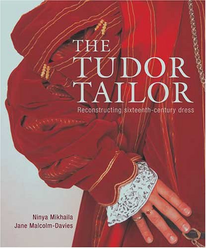 The Tudor Tailor: Reconstructing Sixteenthcentury Dress,Used