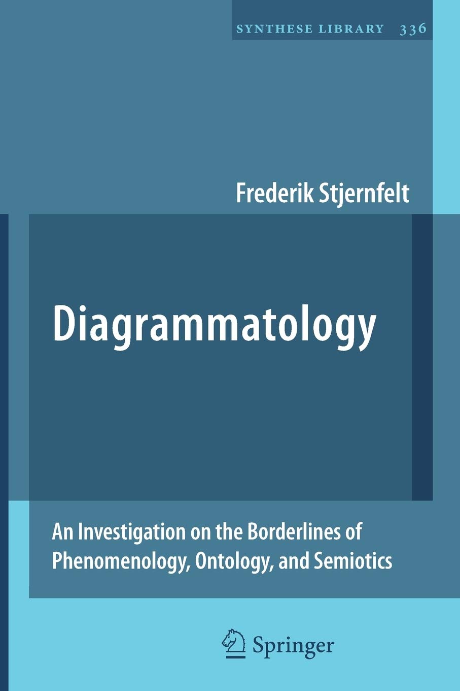 Diagrammatology: An Investigation on the Borderlines of Phenomenology, Ontology, and Semiotics (Synthese Library, 336),New