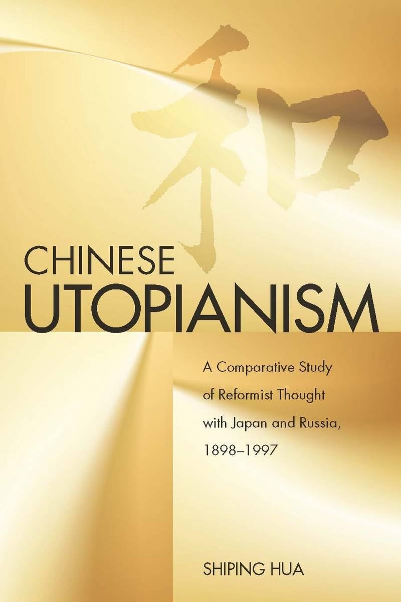 Chinese Utopianism: A Comparative Study Of Reformist Thought With Japan And Russia, 18981997,New