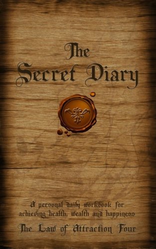 The Secret Diary: A Personal Workbook For Achieving Health, Wealth And Happiness