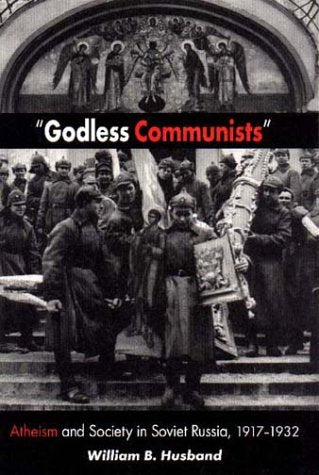 GODLESS COMMUNISTS: ATHEISM AND SOCIETY IN SOVIET RUSSIA, 19171932,New