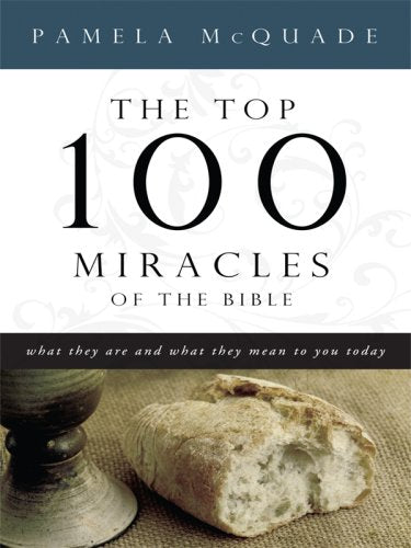 The Top 100 Miracles of the Bible: What They Are and What They Mean to You Today,Used