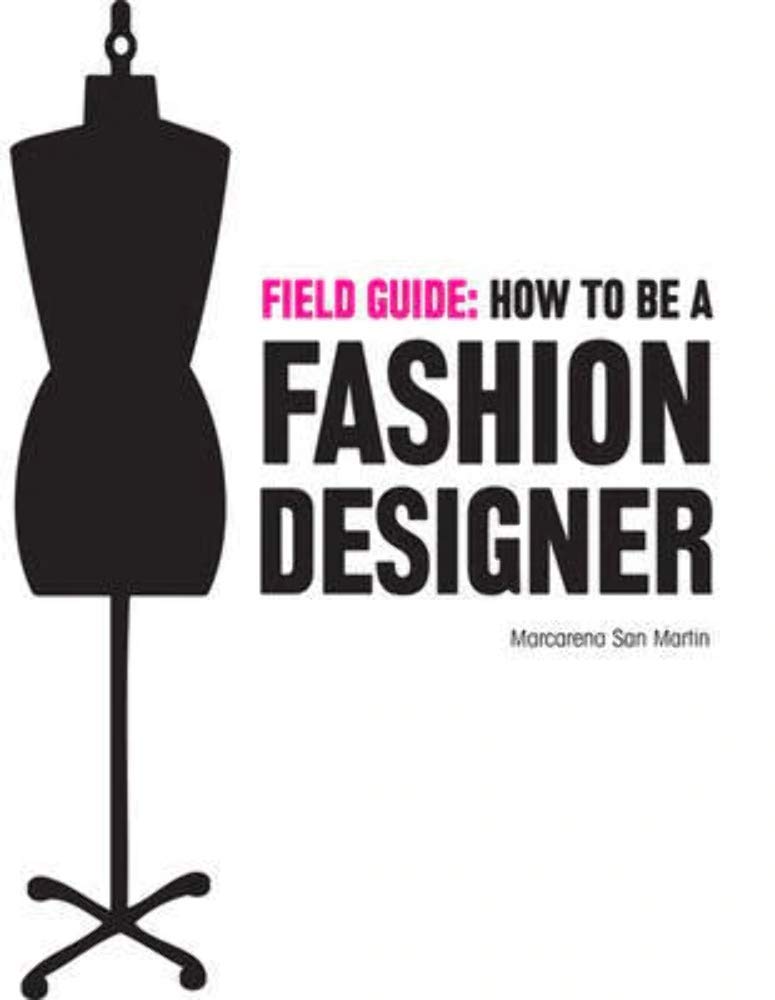 Field Guide: How To Be A Fashion Designer