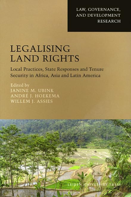 Legalising Land Rights: Local Practices, State Responses and Tenure Security in Africa, Asia and Latin America (Law, Governance,,New