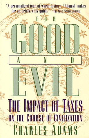 For Good and Evil: The Impact of Taxes on the Course of Civilization,Used