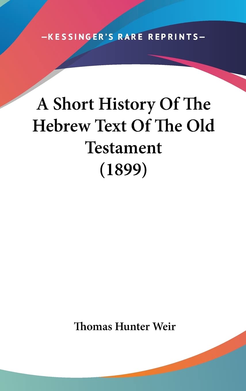 A Short History Of The Hebrew Text Of The Old Testament (1899),New