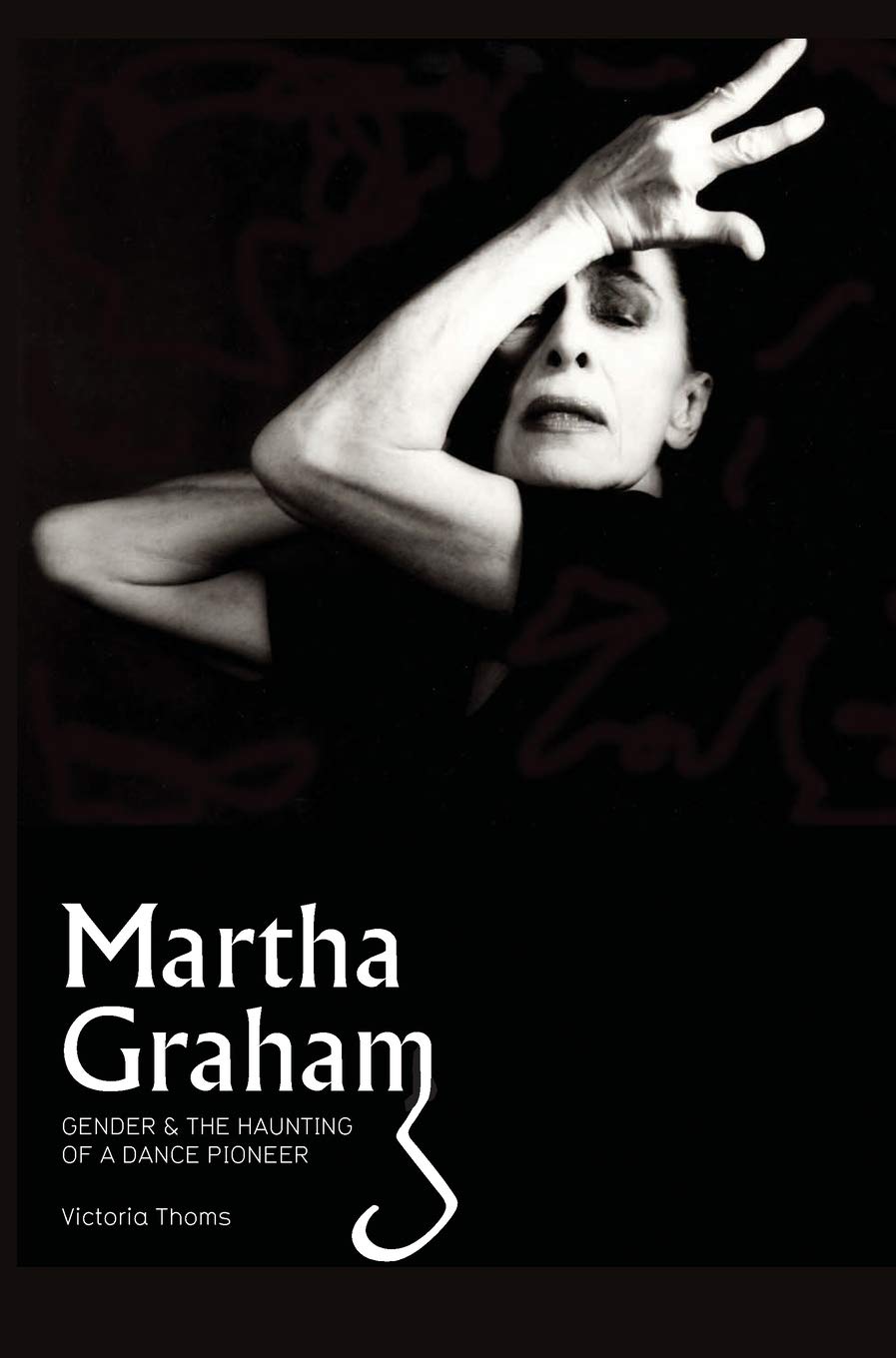 Martha Graham: Gender & the Haunting of a Dance Pioneer,Used