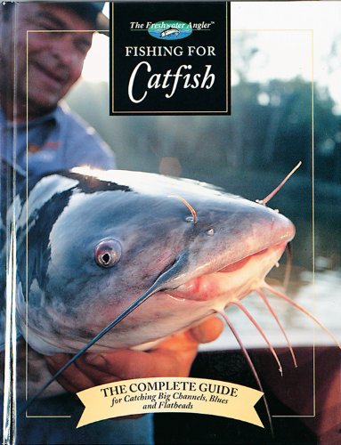 Fishing for Catfish: The Complete Guide for Catching Big Channels, Blues and Flatheads (Freshwater Angler),Used