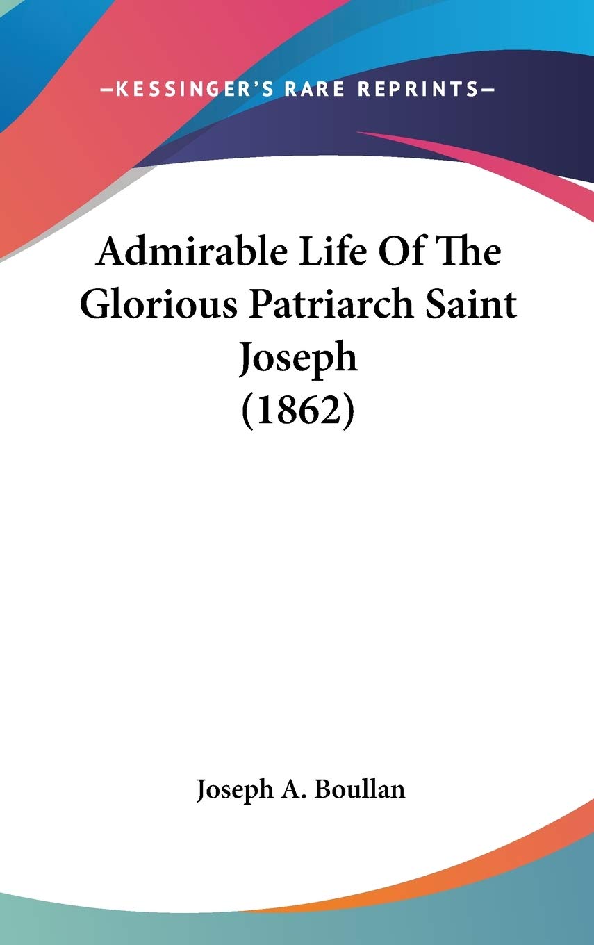 Admirable Life Of The Glorious Patriarch Saint Joseph (1862),New