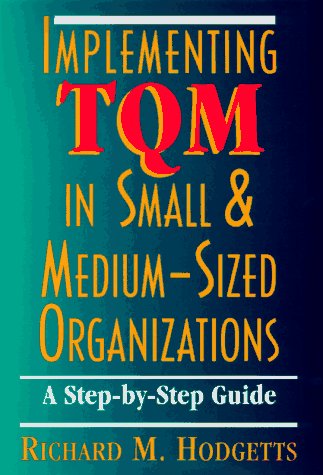 Implementing Tqm in Small & MediumSized Organizations: A StepByStep Guide,Used