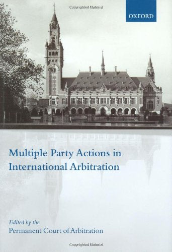 Multiple Party Actions in International Arbitration: Consent, Procedure and Enforcement,Used