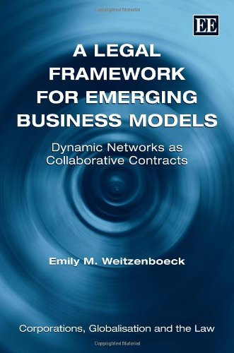 A Legal Framework For Emerging Business Models: Dynamic Networks As Collaborative Contracts (Corporations, Globalisation And The,Used