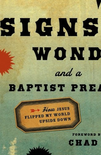 Signs, Wonders And A Baptist Preacher: How Jesus Flipped My World Upside Down,Used