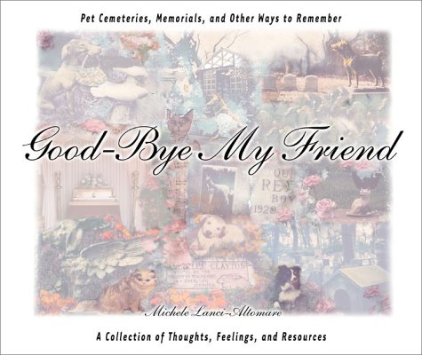 GoodBye My Friend: Pet Cemeteries, Memorials, and Other Ways to Remember,Used