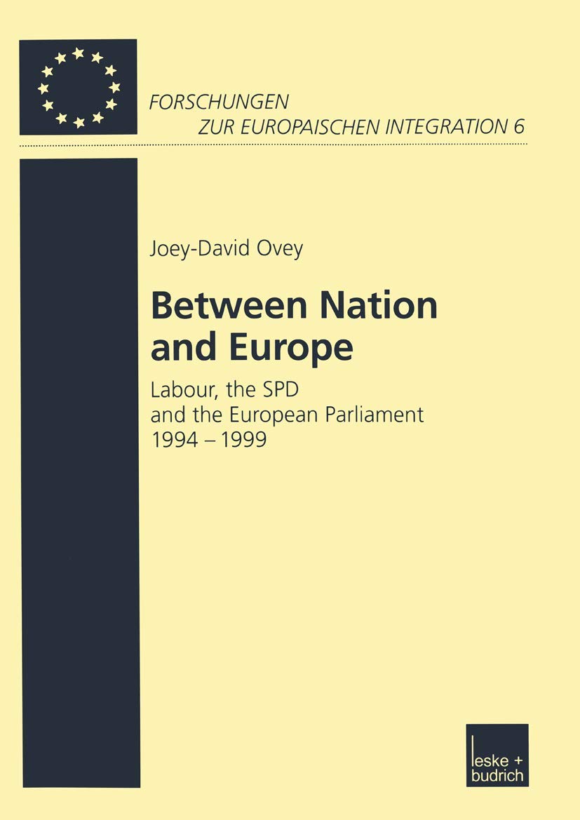 Between Nation and Europe: Labour, the SPD and the European Parliament 19941999 (Forschungen zur Europischen Integration, 6),Used