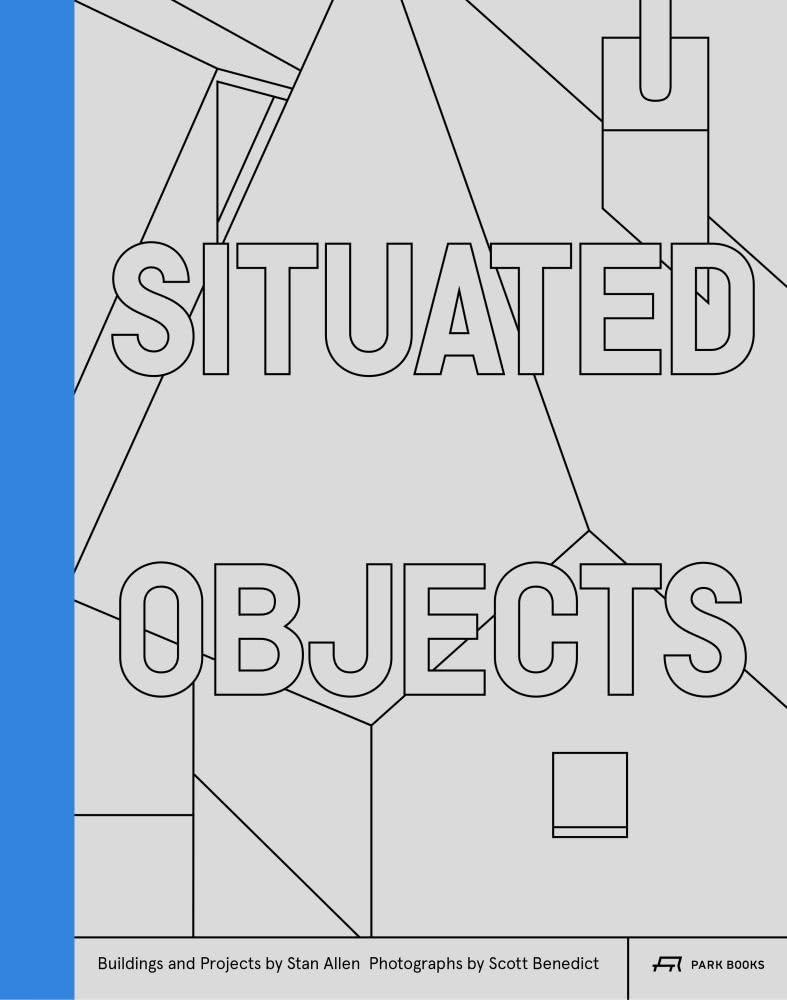 Situated Objects: Buildings and Projects by Stan Allen, Photographs by Scott Benedict,Used