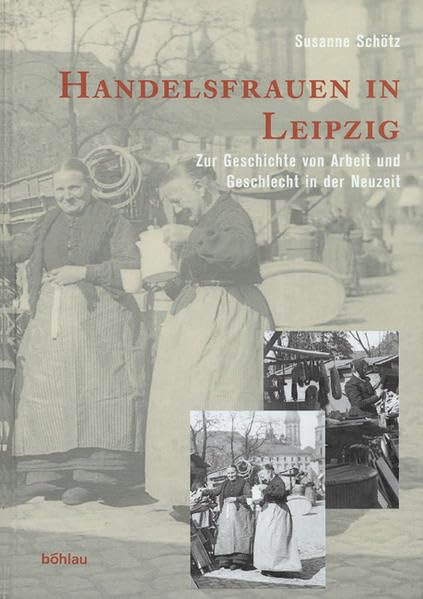 Handelsfrauen In Leipzig: Zur Geschichte Von Arbeit Und Geschlecht In Der Neuzeit (German Edition),Used