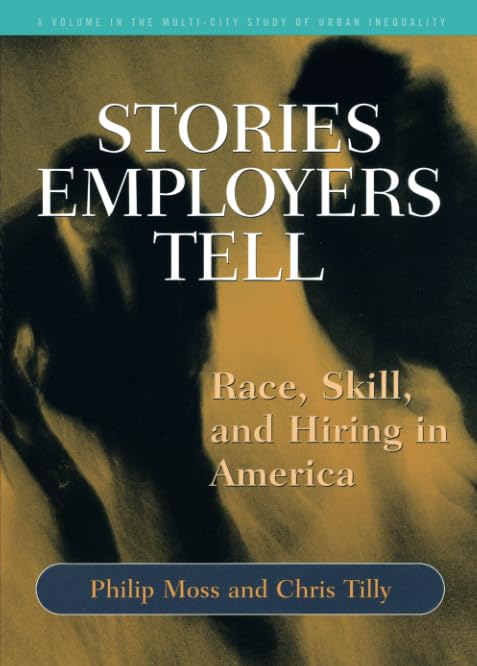 Stories Employers Tell: Race, Skill, And Hiring In America (Multicity Study Of Urban Inequality),New