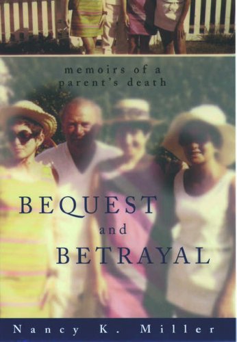 Bequest And Betrayal: Memoirs Of A Parent'S Death