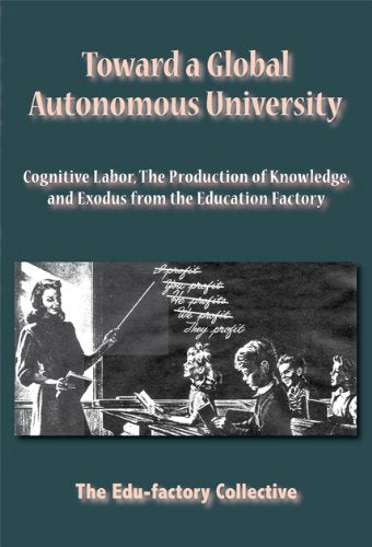 Toward a Global Autonomous University: Cognitive Labor, The Production of Knowledge, and Exodus from the Education Factory,Used
