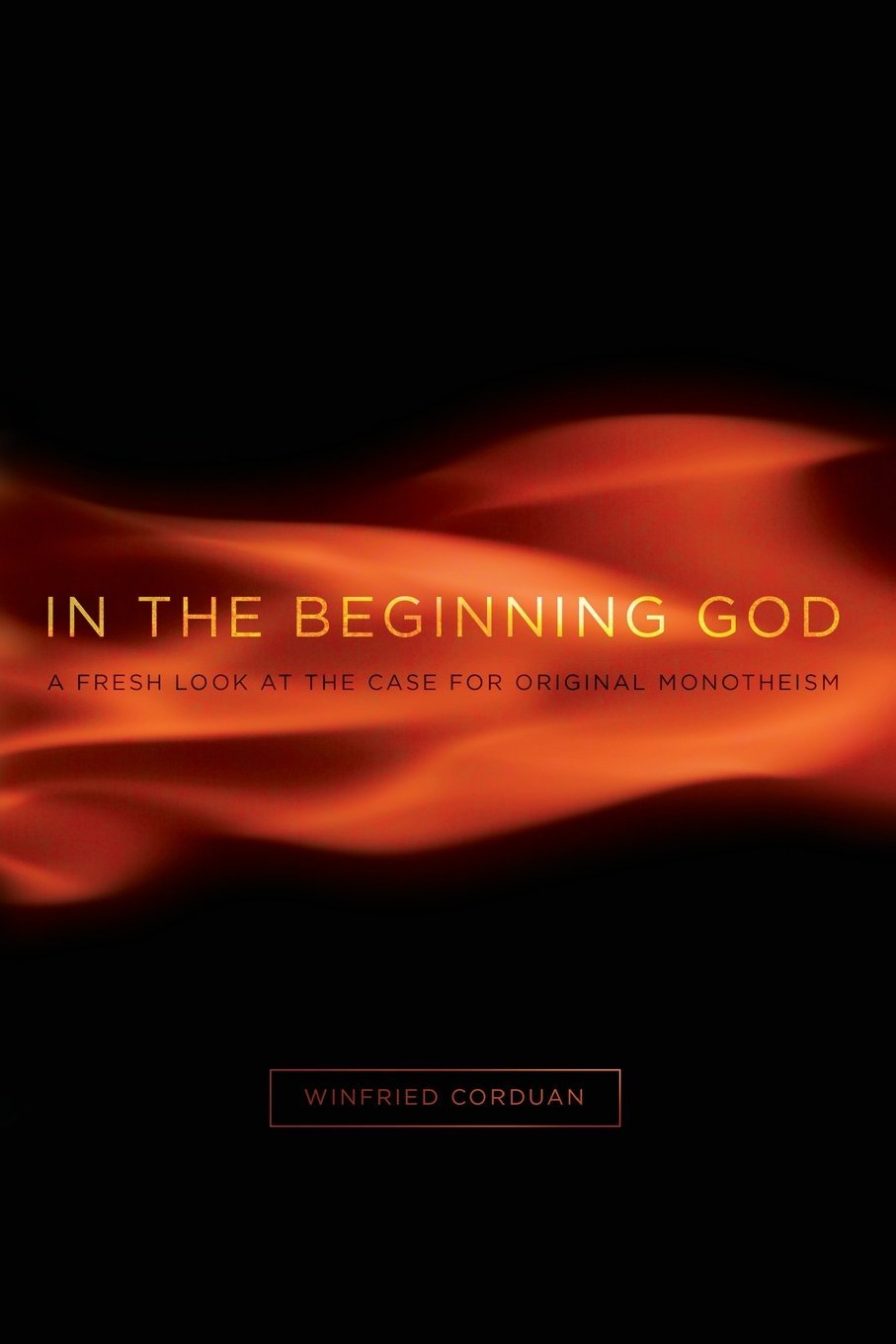 In The Beginning God: A Fresh Look At The Case For Original Monotheism,New
