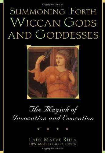 Summoning Forth Wiccan Gods And Goddesses: The Magick of Invocation and Evocation,Used