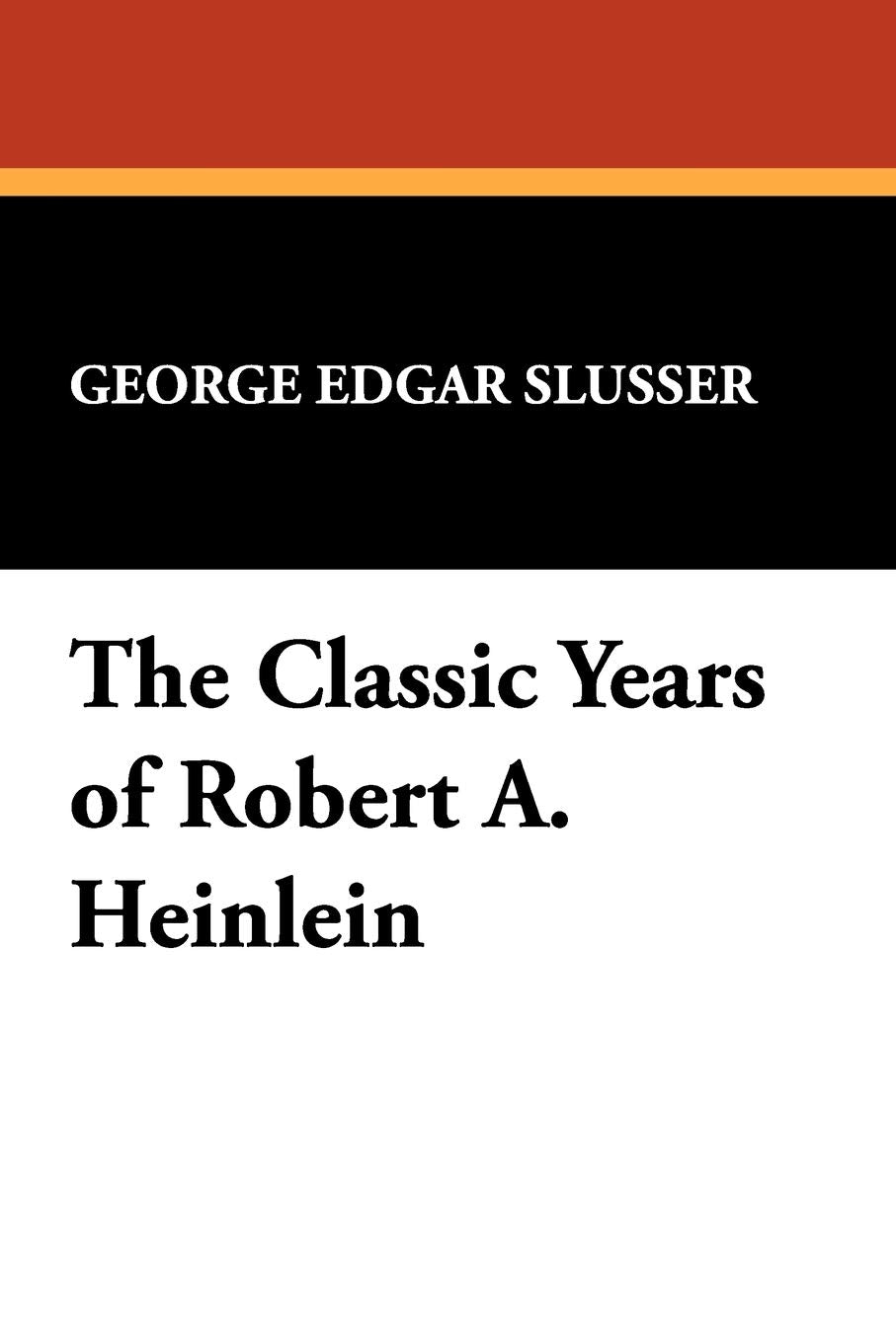 The Classic Years of Robert A. Heinlein (Popular Writers of Today; V. 11 the Milford),Used
