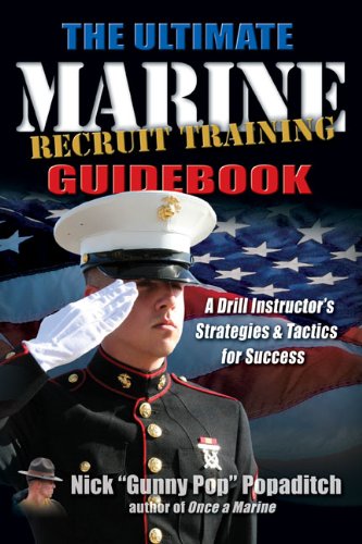 Ultimate Marine Recruit Training Guidebook: A Drill Instructors Strategies and Tactics for Success,Used