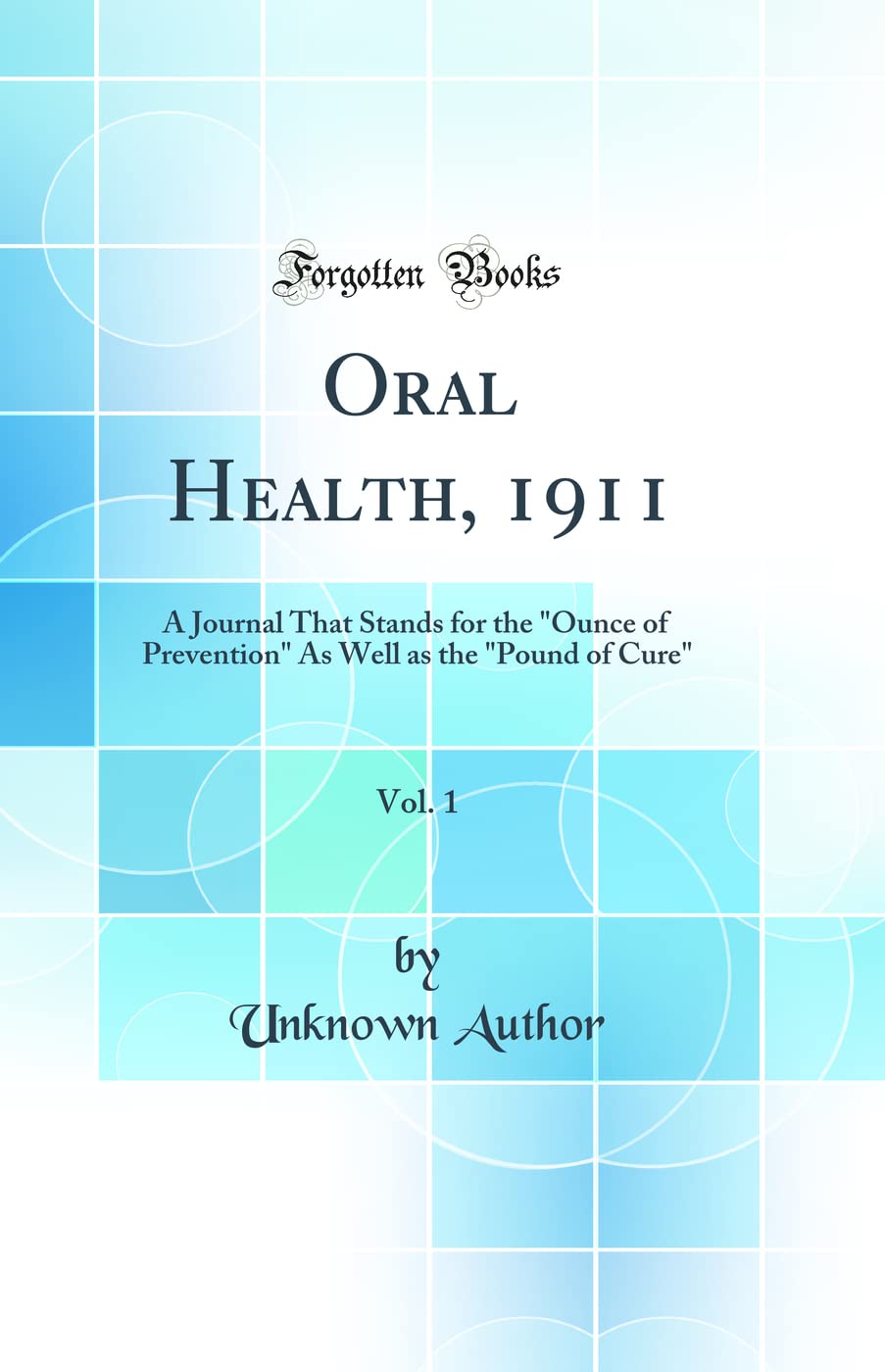 Oral Health, 1911, Vol. 1: A Journal That Stands for the