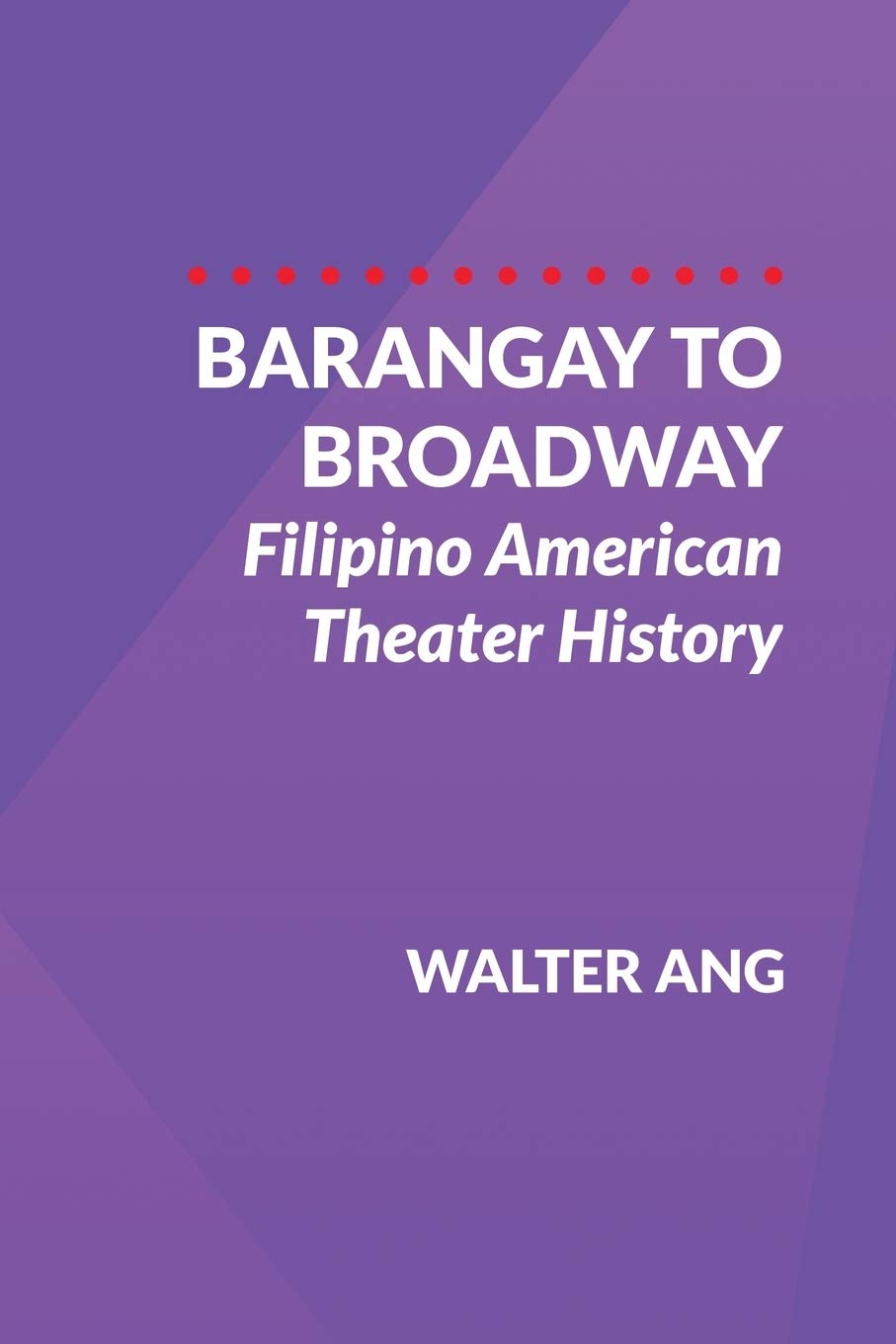 Barangay to Broadway: Filipino American Theater History,Used
