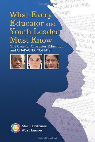 What Every Educator And Youth Leader Must Know: The Case for Character Education And Chartacter Counts!,Used