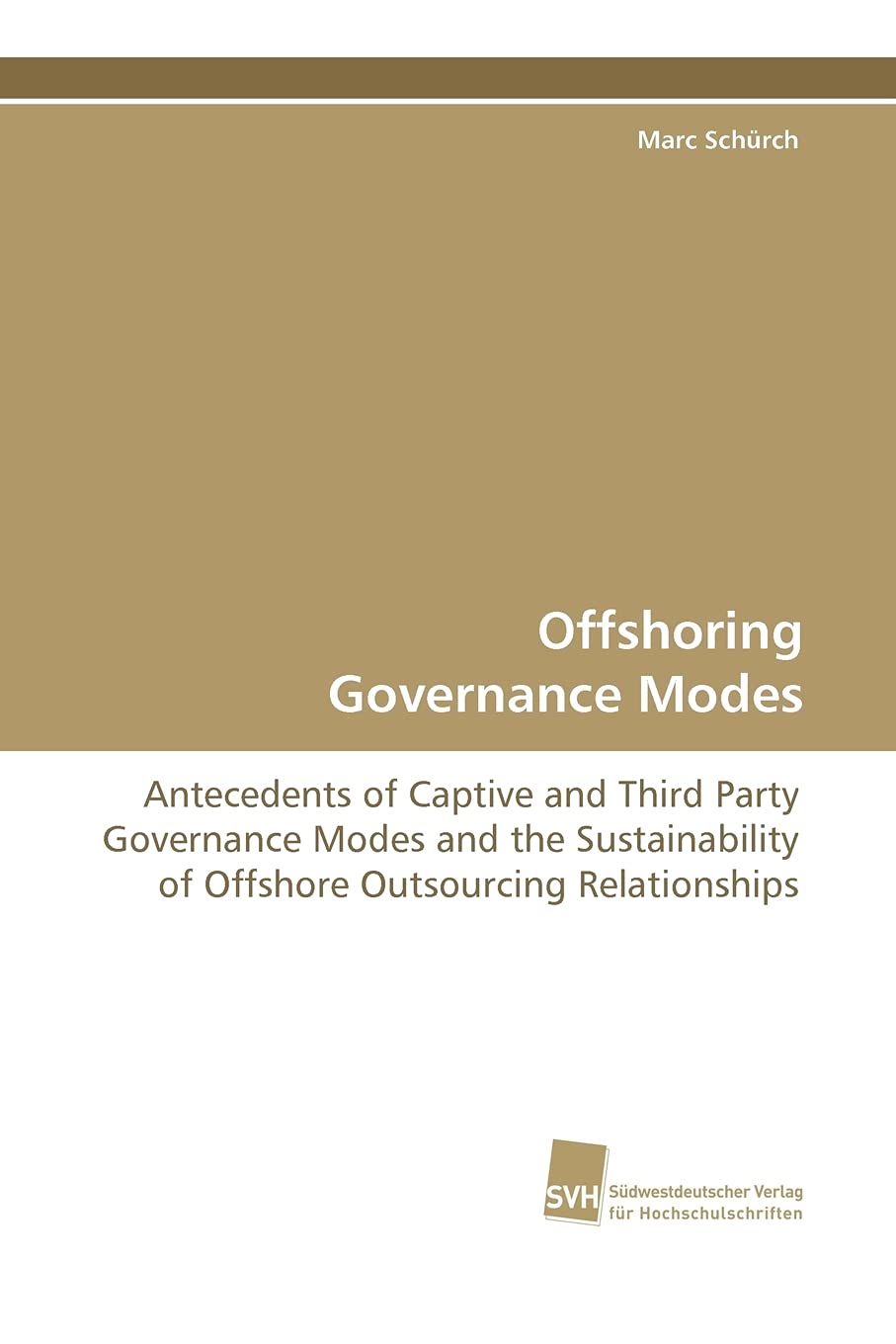 Offshoring Governance Modes: Antecedents of Captive and Third Party Governance Modes and the Sustainability of Offshore Outsourc,Used