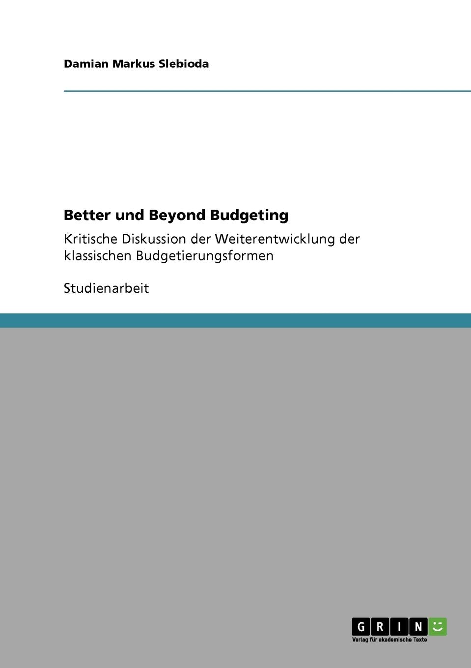 Better und Beyond Budgeting: Kritische Diskussion der Weiterentwicklung der klassischen Budgetierungsformen (German Edition),Used