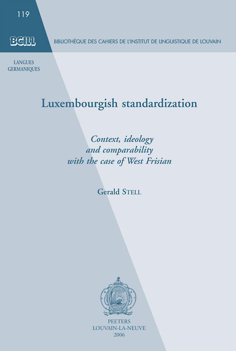 Luxembourgish standardization: Context, ideology and comparability with the case of West Frisian (Bibliotheque Des Cahiers de L',Used