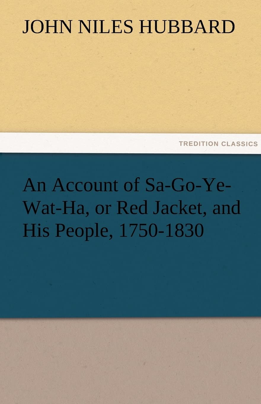 An Account of SaGoYeWatHa, or Red Jacket, and His People, 17501830,Used
