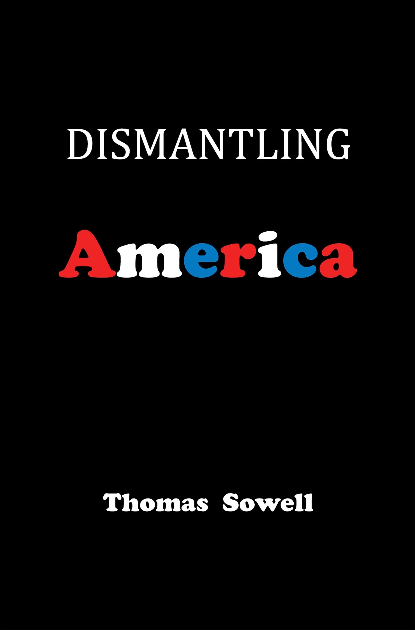Dismantling America: And Other Controversial Essays,New