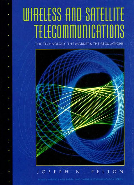 Wireless and Satellite Telecommunications: The Technology, the Market & the Regulations (Feher/Prentice Hall Digital and Wireles,Used