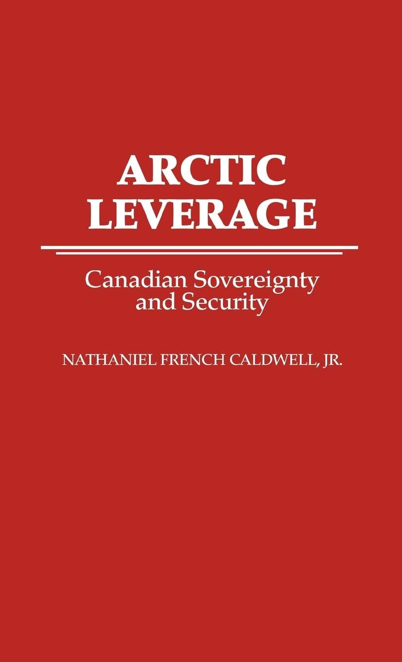 Arctic Leverage: Canadian Sovereignty And Security,Used