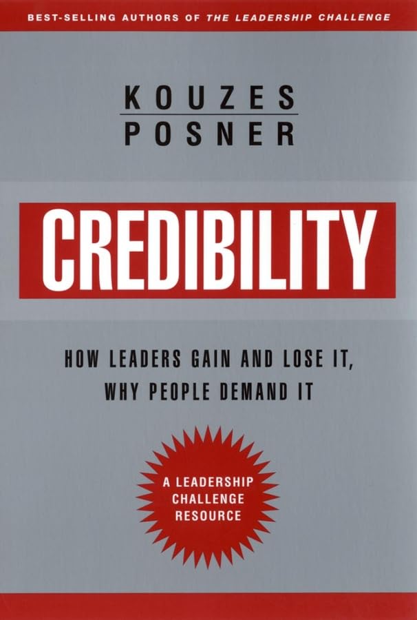Credibility: How Leaders Gain And Lose It, Why People Demand It, Revised Edition,New