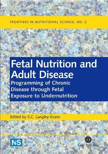 Fetal Nutrition and Adult Disease: Programming of Chronic Disease through Fetal Exposure to Undernutrition (Frontiers in Nutriti,Used