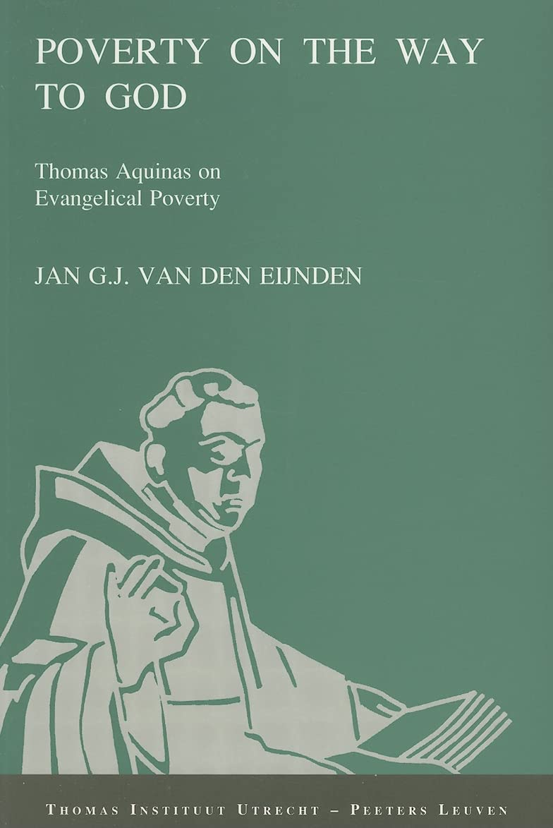 Poverty on the Way to God: Thomas Aquinas on Evangelical Poverty (Publications of the Thomas Instituut Te Utrecht),Used