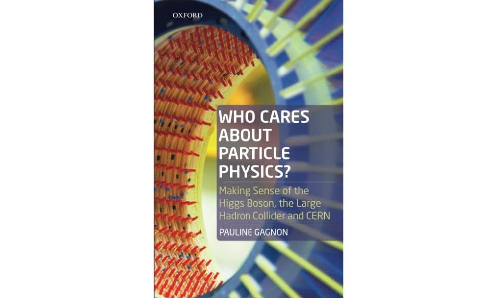 Who Cares about Particle Physics?: Making Sense of the Higgs Boson, the Large Hadron Collider and CERN,Used