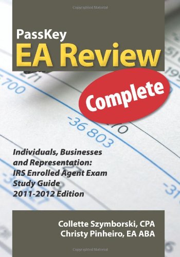 PassKey EA Review Complete: Individuals, Businesses and Representation: IRS Enrolled Agent Exam Study Guide 20112012 Edition,Used